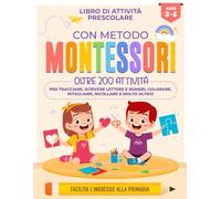 Libro di Attività Prescolare - Metodo MONTESSORI per bambini: 3-6 anni: Imparare a Tracciare, Colorare, Ritagliare, Incollare, Lettere, Numeri, ... primaria libri | libro attività montessori