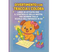 Libro di Attività “Traccia e Colora” per il Controllo della Matita - Per la Scuola dell’Infanzia e oltre:: Attività di Tracciamento Coinvolgenti per ... è Divertente: Libri di Pratica di Scrittura)