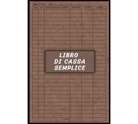 Libro Di Cassa Semplice A5: Entrate - Uscite | Prima Nota| Dare Avere| Scritture Partita Doppia| Indice di riepilogo | pagine numerate | formato piccolo | Libro dei conti|