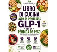 LIBRO DI CUCINA AD ALTO CONTENUTO PROTEICO GLP-1 PER LA PERDITA DI PESO: Ricette deliziose per pasti soddisfacenti, supporto muscolare e benessere quotidiano