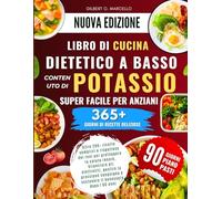 Libro Di Cucina Dietetico A Basso Contenuto Di Potassio Super Facile Per Anziani: Oltre 200+ ricette semplici e rispettose dei reni per proteggere la ... gli elettroliti, gestire dopo i 60 anni