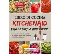 Libro di cucina KitchenAid frullatore a immersion: Una raccolta di ricette pratiche per frullati, zuppe, salse, intingoli e piatti di tutti i giorni