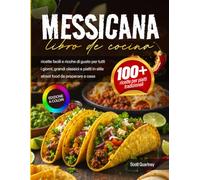 Libro di cucina messicana: ricette facili e ricche di gusto per tutti i giorni, grandi classici e piatti in stile street food da preparare a casa