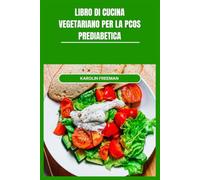 LIBRO DI CUCINA VEGETARIANO PER LA PCOS PREDIABETICA: Ricette nutrienti e deliziose per sostenere il benessere ormonale e i livelli stabili di glucosio