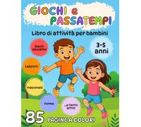 Libro di Giochi e Passatempi Educativi per bambini dai 3 ai 5 anni: un fantastico viaggio per imparare divertendosi!