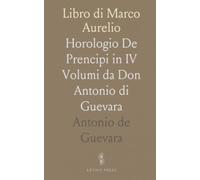 Libro di Marco Aurelio: Horologio De Prencipi in IV Volumi da Don Antonio di Guevara