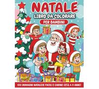 Libro di Natale da colorare per bambini: 100 immagini natalizie facili e carine (età 4-9 anni)