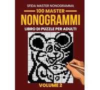 Libro di Nonogrammi per Adulti - Volume 2: 100 Nuovi Nonogrammi Avanzati | Griglie da 35×35 a 50×50 | Puzzle Logici Giapponesi (Picross, Hanjie e Griddlers)