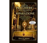LIBRO DI PREGHIERE DELL'ORA SANTA DI RIPARAZIONE: Un libro di preghiere cattolico per l'adorazione eucaristica, le preghiere quotidiane, la riparazione e la devozione al Sacro Cuore di Gesù.