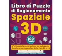 Libro di Puzzle di Ragionamento Spaziale 3D: Workbook di pensiero visivo per sviluppare il ragionamento spaziale dalle viste 2D al 3D (Rompicapo Geometrici)