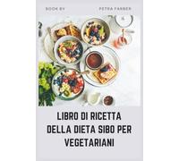LIBRO DI RICETTA DELLA DIETA SIBO PER VEGETARIANI: Ricette vegetali facili per guarire l'intestino con un piano alimentare di 30 giorni per combattere il gonfiore e ripristinare la digestione