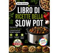 LIBRO DI RICETTE DELLA SLOW POT: Piatti facili da buttare via e spargere a pentola lenta per famiglie impegnate