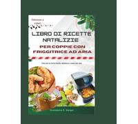 libro di ricette natalizie per coppie con friggitrice ad aria: Cibo per le feste facile delizioso e sano per due (christmas)