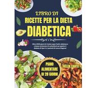 Libro di ricette per la dieta diabetica: Oltre 2000 giorni di ricette super facili, deliziose e a basso contenuto di carboidrati per gestire il diabete di tipo 2 e i pazienti di nuova diagnosi