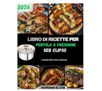 LIBRO DI RICETTE PER PENTOLA A PRESSIONE SEB CLIPSO: I principi della cottura a pressione