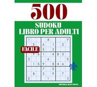 Libro di Sudoku Facile per Adulti - 500 Puzzle, Caratteri Grandi e Giochi di Logica Rilassanti: Sudoku per Principianti - 500 Puzzle in Caratteri Grandi per Relax, Allenamento Mentale e Divertimento