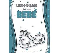 Libro diario de mi bebe , Libro de seguimiento para su bebé .: Diario del niño Para padres nuevos o que esperan un hijo.