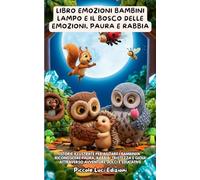 Libro Emozioni Bambini, Lampo e il Bosco delle Emozioni, Paura e Rabbia: Storie Illustrate Per Aiutare I Bambini A Riconoscere Paura, Rabbia, Tristezza E Gioia Attraverso Avventure Dolci E Educative