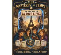 LIBRO EN FRANCÉS NIVEL A1: Le Secret de la Tour Eiffel: LIBRO DE AVENTURA PARA NIÑOS Y NIÑAS EN LA TOUR EIFFEL (Le Club des Mystères du Temps)