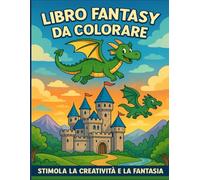 Libro fantasy da colorare: Stimola la fantasia e la creatività