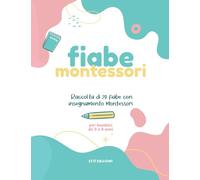 Libro Fiabe Montessori - Libro per bambini 3 4 5 6 7 8 anni favole: Raccolta di 20 fiabe con insegnamento Montessori (Fiabe Montessori per Bambini da 3 a 8 Anni)