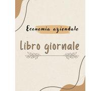 Libro Giornale di Economia Aziendale Contabilità Facile - Libro Giornale per studenti: Strumento didattico per imparare a registrare le operazioni aziendali