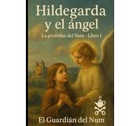Libro I: Hildegarda y el ángel (La profetisa del "Num")