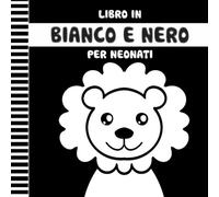 Libro in Bianco e Nero per Neonati: Libro Sensoriale ad Alto Contrasto per Neonati dalla Nascita ai 12 Mesi