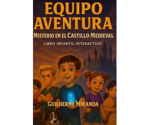 libro infantil interactivo: Equipo Aventura: Misterio en el Castillo Medieval (Equipo Aventura - Serie Viajeros del Tiempo)