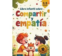 Libro Infantil sobre Compartir y Empatía: 10 Cuentos Cortos para Niños de 3 a 5 Años: Historias Ideales Para San Valentín Sobre la Amistad, la Bondad y las Emociones