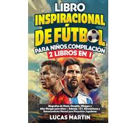 Libro Inspirador de Fútbol para Niños Compilación 2 en 1: Biografías de Messi, Ronaldo, Mbappe y Morgan - Además Entrenamiento Mental Para Niños Jugadores de Fútbol (Libros de Fútbol Para Niños)