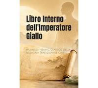 Libro Interno dell'Imperatore Giallo: Huangdi Neijing, Classico della Medicina Tradizionale Cinese