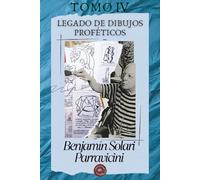 LIBRO IV - Benjamín Solari Parravicini : Legado de dibujos proféticos (Benjamin Solari Parravicini - Obra completa)
