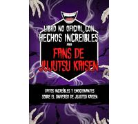 Libro no oficial con hechos increíbles para fans de Jujutsu Kaisen - Datos increíbles y emocionantes sobre el universo de Jujutsu Kaisen (Curiosidades y Datos Asombrosos)