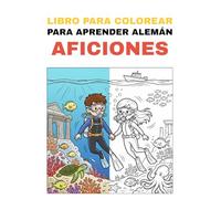 Libro para aprender alemán coloreando - Pasatiempos: Colorea divertidos pasatiempos y aprende sus nombres en alemán de forma divertida