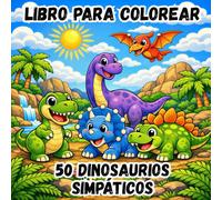 LIBRO PARA COLOREAR - 50 DINOSAURIOS SIMPÁTICOS: 50 Dibujos Fáciles y Divertidos | Dinosaurios Adorables y Escenas Prehistóricas | Actividades Creativas para Niños de 3 a 8 Años