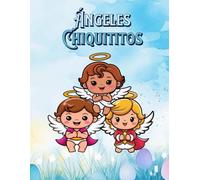 Libro para colorear Ángeles Chiquititos: Colorea dulzura y luz: Libro para colorear para niños de Ángeles Chiquititos Un libro lleno de ternura, paz y magia celestial.