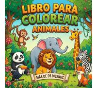LIBRO PARA COLOREAR ANIMALES: Libro de Colorear para Niños de 3 a 10 Años | 30 Dibujos Grandes, Lindos y Sencillos de Animales de la Selva, Granja y Océano | Fomenta la Creatividad y la Concentración