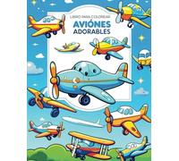 Libro para Colorear Aviones Adorables: 100 Páginas de Diseños Divertidos y Fáciles para Niños y Adultos para Colorear y Explorar el Cielo, Regalo Perfecto para Seres Queridos | 8,5 x 11 pulgadas