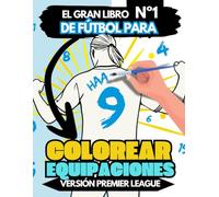 Libro para COLOREAR CAMISETAS de Fútbol de la Liga Inglesa para niños: Y TAMBIÉN diseña e inventa tus futbolistas y escudos