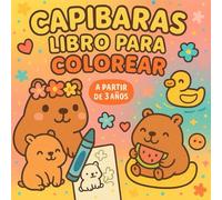 Libro para colorear capibaras kawaii para niños/as a partir de 3 años: dibujos divertidos y fáciles de pintar: Más de 30 diseños originales y diferentes para empezar a colorear lo que más te gusta
