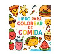 Libro para Colorear: Comida: 40 Dibujos Divertidos de Frutas, Verduras, Postres y Más para Niños de 3 a 7 Años