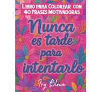 Libro para Colorear con 40 Frases Motivadoras: 40 Diseños Inspiradores con Mándalas, Flores y Patrones Relajantes.: Láminas listas para colorear y ... original, bonito y lleno de inspiración.