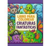 Libro para Colorear: Criaturas Mágicas: 40 Dibujos de Hadas, Unicornios, Dragones, Duendes y Más para Niños de 3 a 9 Años