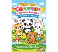 Libro para Colorear de Animales Adorables para Niños de 3 a 6 Años: Páginas para Colorear Fáciles y Divertidas para Preescolares y Niños Pequeños
