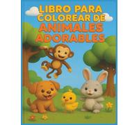 Libro para colorear de animales adorables: Relájate, crea y disfruta coloreando una encantadora colección de animales adorables para todas las edades