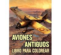 Libro Para Colorear De Aviones Antiguos: Páginas De Aeronave Clásicos Aviación De Hélice Biplanos Jet De Caza Militares Ww2 Aeronáutica Guerra Pilotos ... Del Estrés | Niño Adulto Adolescente Mayores
