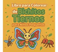 Libro para Colorear de Bichitos Tiernos para Niños Pequeños: Imágenes simples de insectos del jardín para edad preescolar