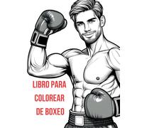 Libro Para Colorear De Boxeo: Libro para colorear boxeador, Libro para colorear acerca del boxeo, disfruta de muchas imagenes para recrear este ... y boxeadores te esperan para agregar color