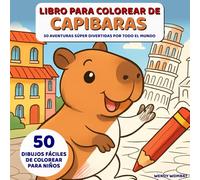 Libro para Colorear de Capibaras: 50 Aventuras Súper Divertidas por Todo el Mundo - Dibujos Fáciles de Colorear para Niños